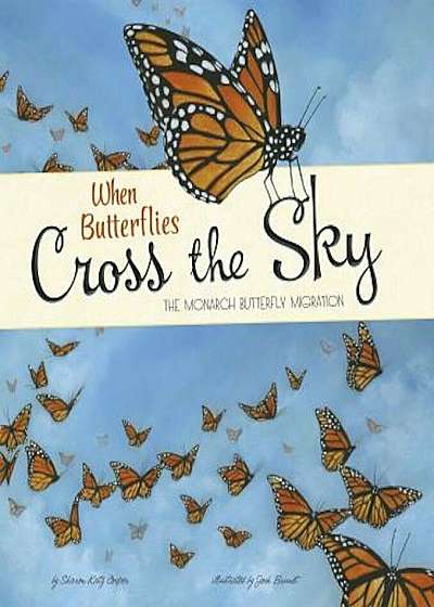 When Butterflies Cross the Sky: The Monarch Butterfly Migration, Hardcover