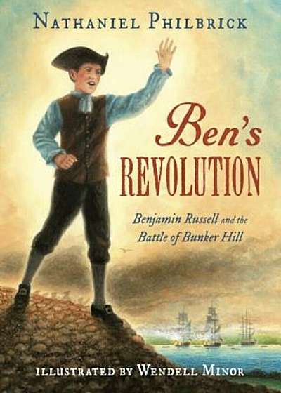 Ben's Revolution: Benjamin Russell and the Battle of Bunker Hill, Hardcover