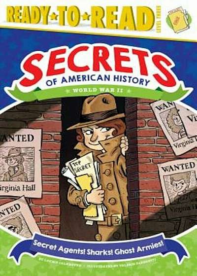 Secret Agents! Sharks! Ghost Armies!: World War II, Hardcover