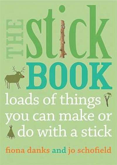 The Stick Book: Loads of Things You Can Make or Do with a Stick, Paperback