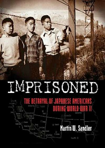 Imprisoned: The Betrayal of Japanese Americans During World War II, Hardcover