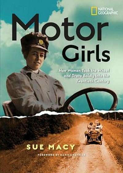 Motor Girls: How Women Took the Wheel and Drove Boldly Into the Twentieth Century, Hardcover