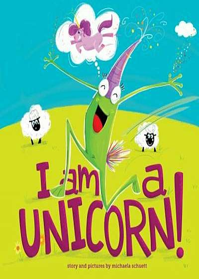 I Am a Unicorn!, Hardcover