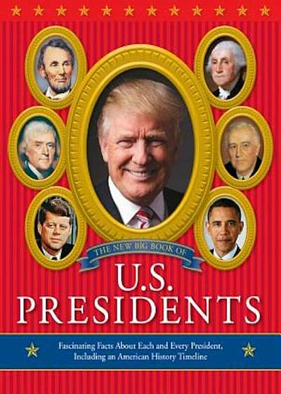 The New Big Book of U.S. Presidents 2016 Edition, Hardcover