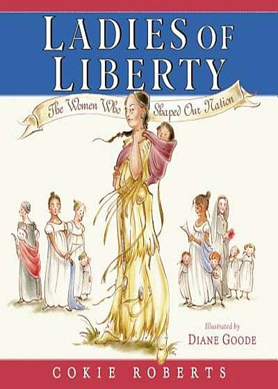 Ladies of Liberty: The Women Who Shaped Our Nation, Hardcover