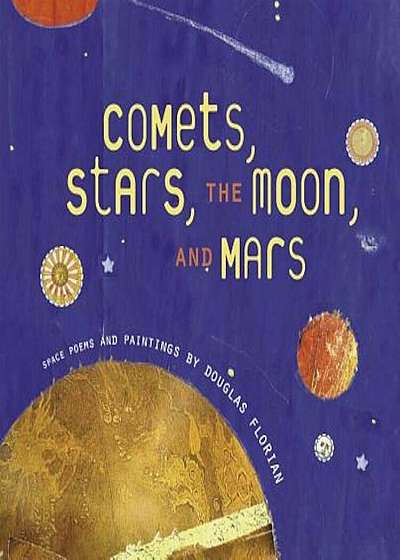 Comets, Stars, the Moon, and Mars: Space Poems and Paintings, Hardcover