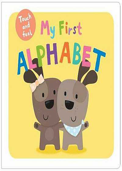 My First Alphabet Touch and Feel, Hardcover