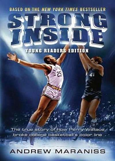 Strong Inside (Young Readers Edition): The True Story of How Perry Wallace Broke College Basketball's Color Line, Hardcover