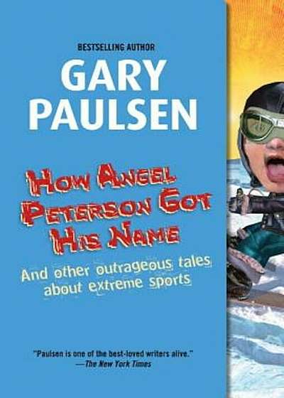 How Angel Peterson Got His Name: And Other Outrageous Tales about Extreme Sports, Paperback