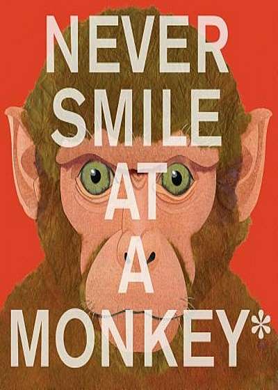 Never Smile at a Monkey: And 17 Other Important Things to Remember, Paperback