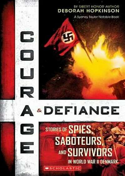 Courage & Defiance: Spies, Saboteurs, and Survivors in WWII Denmark, Paperback