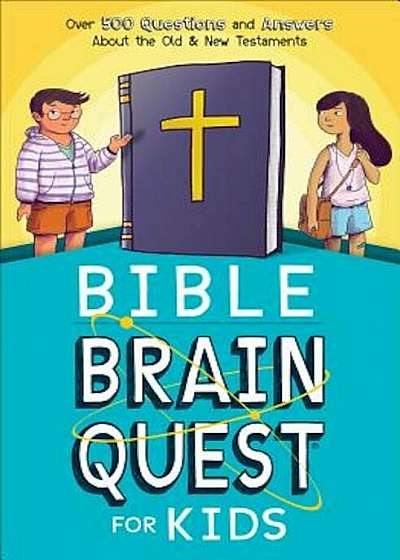Bible Brain Quest(r) for Kids: Over 500 Questions and Answers about the Old & New Testaments, Paperback