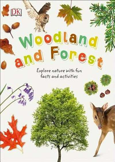 Woodland and Forests: Explore the World of Trees, Leaves, and Woodland Animals, Hardcover