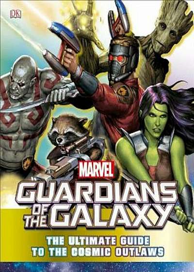 Marvel Guardians of the Galaxy: The Ultimate Guide to the Cosmic Outlaws, Hardcover