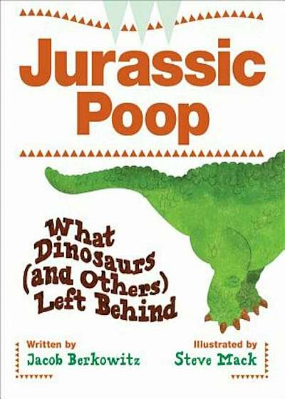 Jurassic Poop: What Dinosaurs (and Others) Left Behind, Paperback