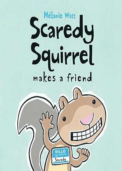 Scaredy Squirrel Makes a Friend, Hardcover