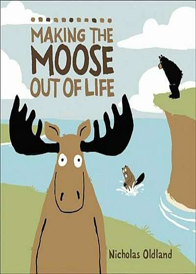 Making the Moose Out of Life, Hardcover