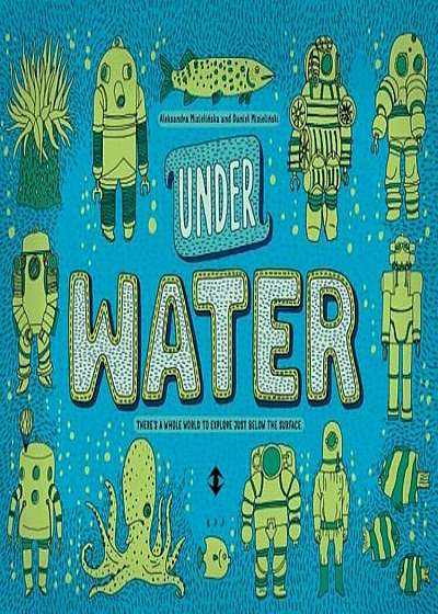 Under Water, Under Earth, Hardcover