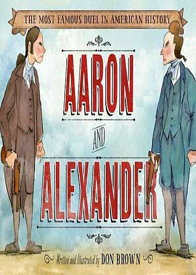 Aaron and Alexander: The Most Famous Duel in American History, Hardcover