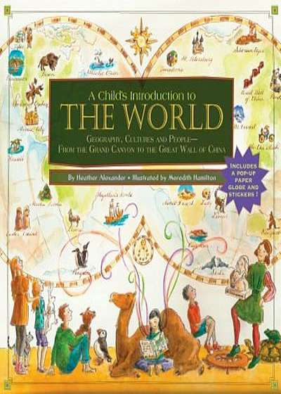 Child's Introduction to the World: Geography, Cultures, and People - From the Grand Canyon to the Great Wall of China, Hardcover