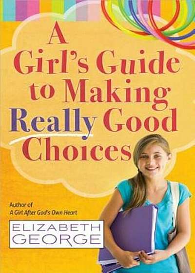 A Girl's Guide to Making Really Good Choices, Paperback