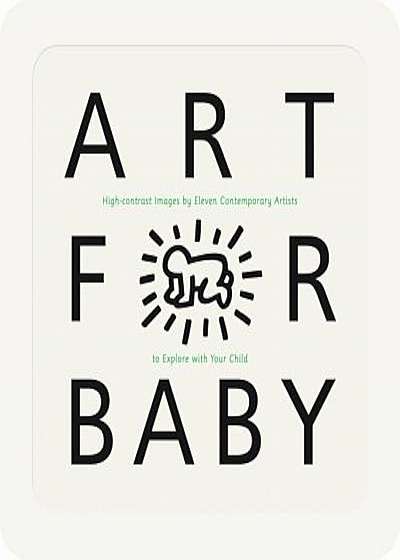 Art for Baby: High-Contrast Images by Eleven Contemporary Artists to Explore with Your Child, Hardcover