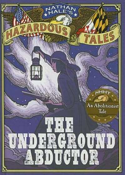 The Underground Abductor: An Abolitionist Tale about Harriet Tubman, Hardcover