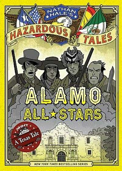 Alamo All-Stars (Nathan Hale's Hazardous Tales '6), Hardcover