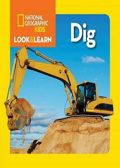 National Geographic Kids Look and Learn: Dig, Hardcover