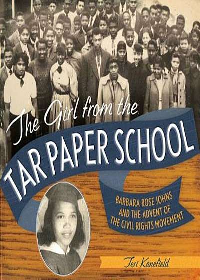The Girl from the Tar Paper School: Barbara Rose Johns and the Advent of the Civil Rights Movement, Hardcover