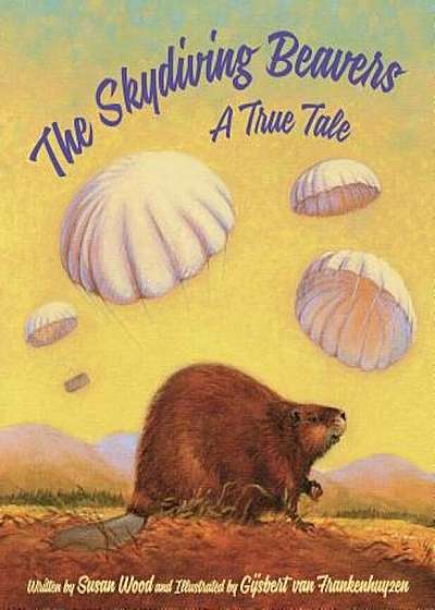 The Skydiving Beavers: A True Tale, Hardcover
