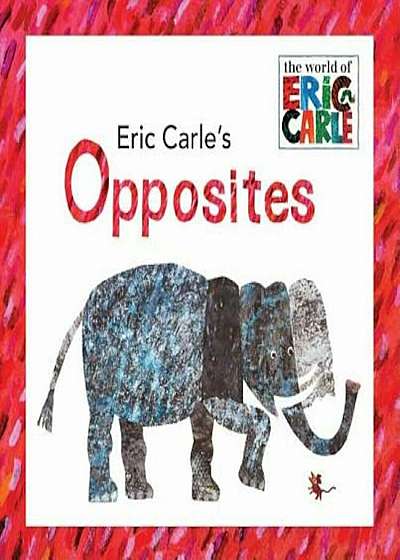 Eric Carle's Opposites, Hardcover