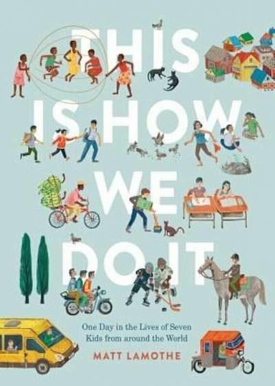 This Is How We Do It: One Day in the Lives of Seven Kids from Around the World, Hardcover