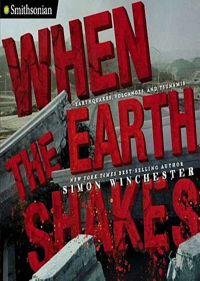 When the Earth Shakes: Earthquakes, Volcanoes, and Tsunamis, Hardcover