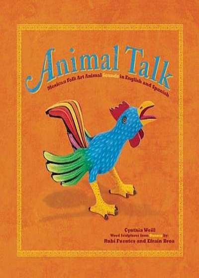 Animal Talk: Mexican Folk Art Animal Sounds in English and Spanish, Hardcover