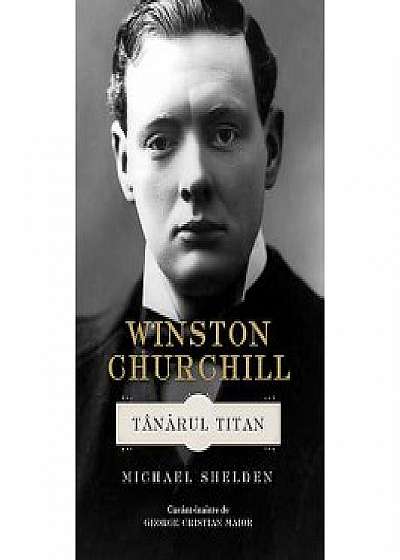 Winston Churchill. Tanarul Titan