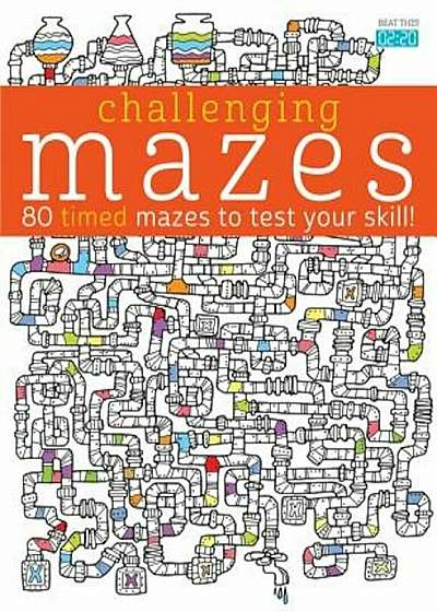 Challenging Mazes: 80 Timed Mazes to Test Your Skill!, Paperback