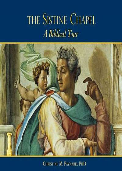 The Sistine Chapel: A Biblical Tour, Hardcover