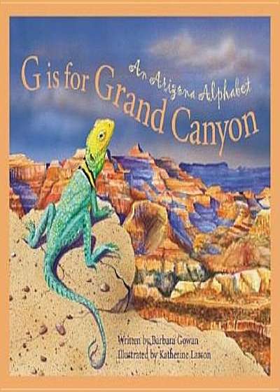 G Is for Grand Canyon: An Arizona Alphabet, Hardcover