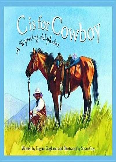 C Is for Cowboy: A Wyoming Alphabet, Hardcover