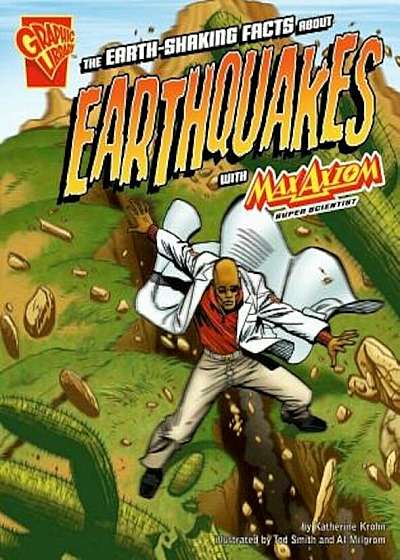 The Earth-Shaking Facts about Earthquakes with Max Axiom, Super Scientist, Paperback