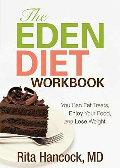 The Eden Diet Workbook: You Can Eat Treats, Enjoy Your Food, and Lose Weight, Paperback