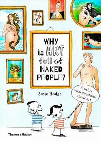 Why Is Art Full of Naked People': And Other Vital Questions about Art, Hardcover