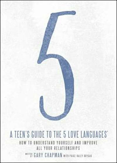 A Teen's Guide to the 5 Love Languages: How to Understand Yourself and Improve All Your Relationships, Paperback