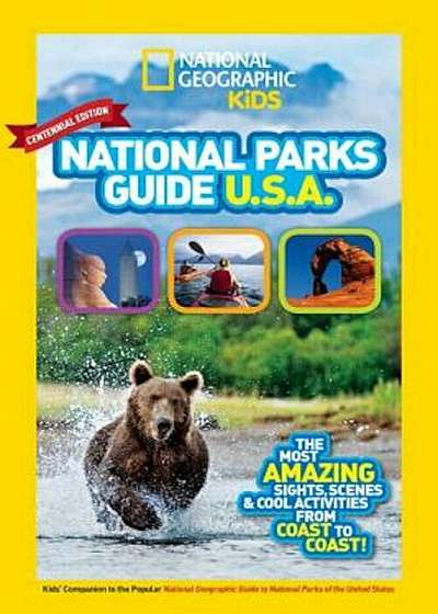 National Geographic Kids National Parks Guide USA Centennial Edition: The Most Amazing Sights, Scenes, and Cool Activities from Coast to Coast!, Paperback