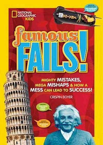 Famous Fails!: Mighty Mistakes, Mega Mishaps, & How a Mess Can Lead to Success!, Paperback