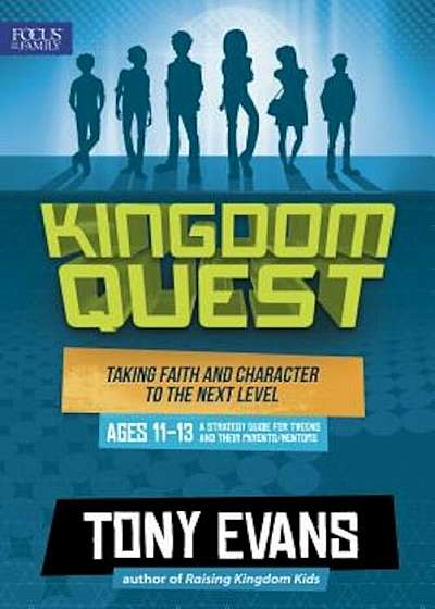 Kingdom Quest: A Strategy Guide for Tweens and Their Parents/Mentors: Taking Faith and Character to the Next Level, Paperback