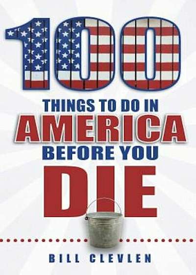 100 Things to Do in America Before You Die, Paperback