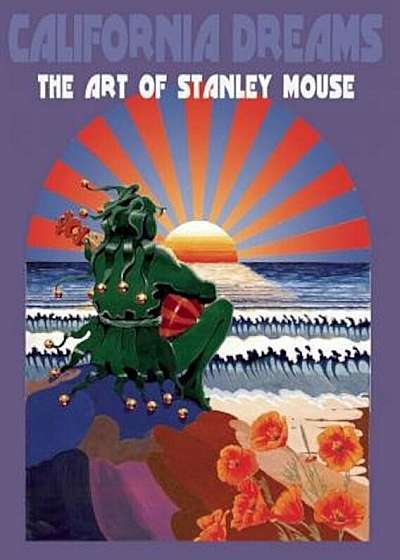California Dreams: The Art of Stanley Mouse, Hardcover