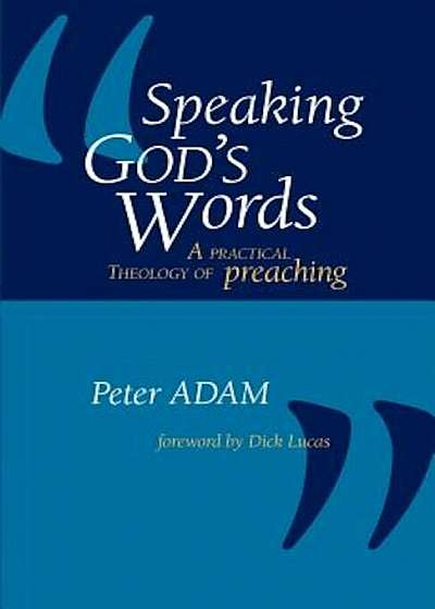 Speaking God's Words: A Practical Theology of Preaching, Paperback